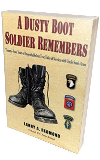 A Dusty Boot Soldier Remembers <h6>Larry A. Redmond<h6>