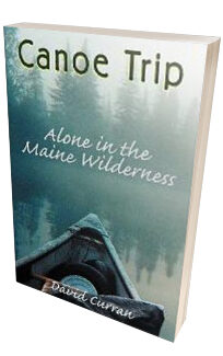 Canoe Trip - Alone in the Maine Wilderness <h6>David Curran</h6>