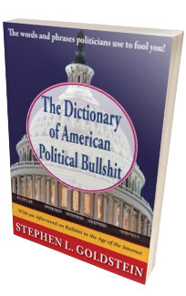 The Dictionary of American Political Bullshit <h6>Stephen L. Goldstein</h6>