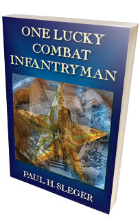 One Lucky Combat Infantryman <h6>Paul H. Sleger</h6>