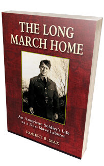 The Long March Home: An American Soldier's Life as a Nazi Slave Laborer <h6>Robert R. Max</h6>