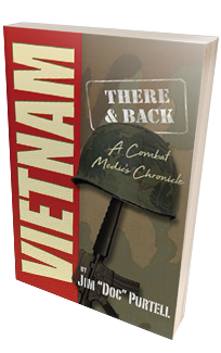 Vietnam-There & Back: A Combat Medic's Chronicle <h6>Jim "Doc" Purtell</h6>