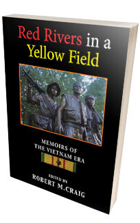 Red Rivers in a Yellow Field: Memoirs of the Vietnam Era <h6>Edited by Robert M. Craig</h6>