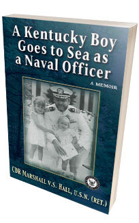 A Kentucky Boy Goes to Sea as a Naval Officer <h6>CDR Marshall V.S. Hall, U.S.N (Ret.)